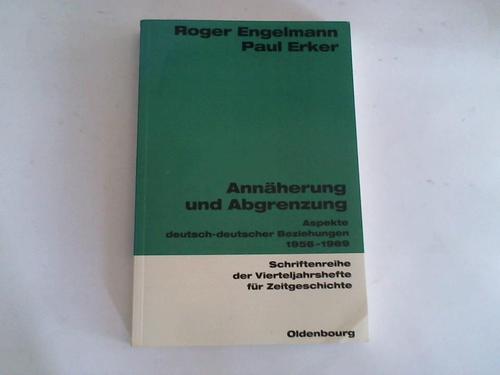 Engelmann, Roger/ Erker, Paul (Hrsg.) - Annherung und Abgrenzung. Aspekte deutsch-deutscher Beziehungen 1956-1969