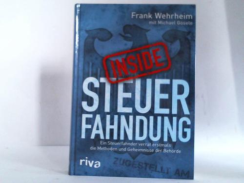 Wehrheim, Frank - Inside. Steuerfahndung. Ein Steuerfahnder verrt erstmals die Methoden und Geheimnisse der Behrde