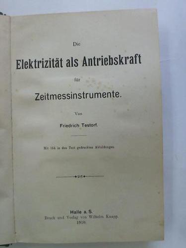 Testorf, Friedrich - Die Elektrizitt als Antriebskarft fr Zeitmessinstrumente