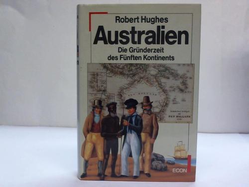 Hughes, Robert - Australien. Die Grnderzeit des Fnften Kontinents