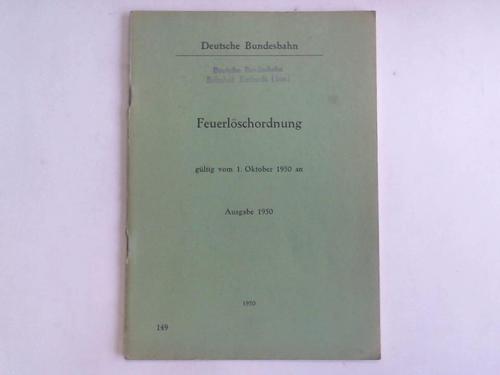 Deutsche Bundesbahn. Dienstvorschrift Nr. 149. Gltig vom 1. Oktober 1950 an. Ausgabe 1950 - Feuerlschverordnung. Gltig vom 1. Oktober 1950 an. Ausgabe 1950 (149)