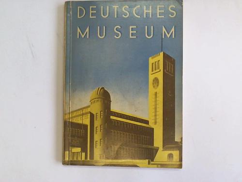 Deutsches Museum. Von Meisterwerken der Naturwissenschaft und Technik Mnchen - Ein Rundgang durch die Sammlungen