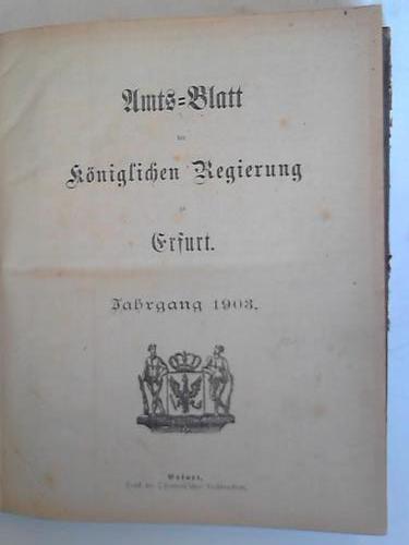 Erfurt - Amts-Blatt der kniglichen Regierung zu Erfurt. Jahrgang 1903 nebst eingebundene Sonderbeilagen u. Oeffentlicher Anzeiger