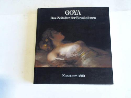 Hofmann, Werner (Hrsg.) - Goya. Das Zeitalter der Revolutionen 1789 - 1830