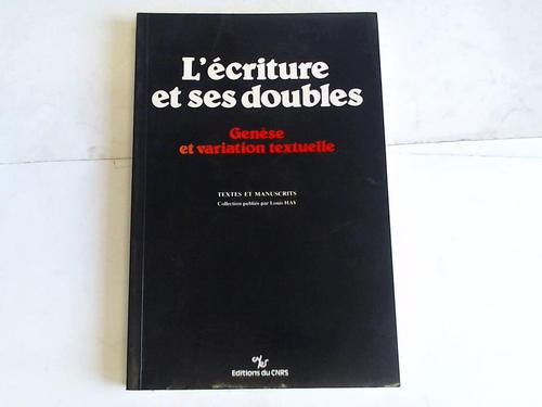 Hay, Louis (Hrsg.) - L`Ecriture et ses doubles. Genese et variation textuelle