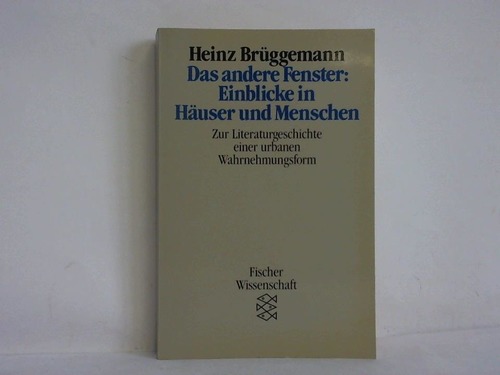 Brggemann, Heinz - Das andere Fenster: Einblicke in Huser und Menschen. Zur Literaturgeschichte einer urbanen Wahrnehmungsform