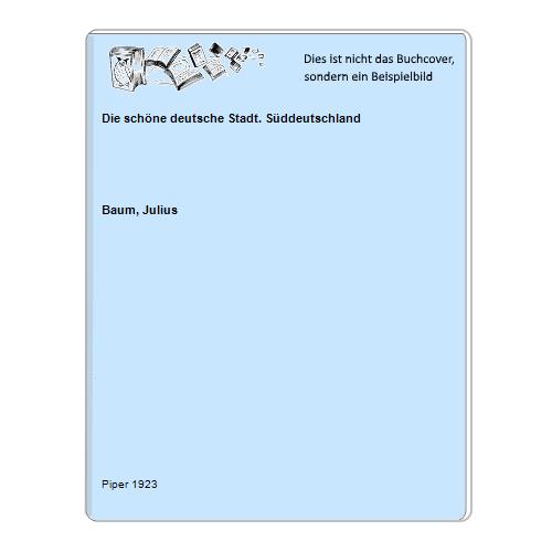 Baum, Julius - Die schne deutsche Stadt. Sddeutschland
