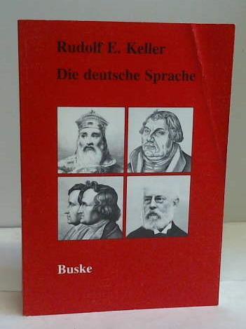 Keller, Rudolf E. - Die deutsche Sprache und ihre historische Entwicklung
