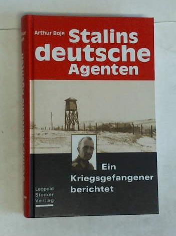 Boje, Arthur - Stalins deutsche Agenten. Ein Kriegsgefangener berichtet