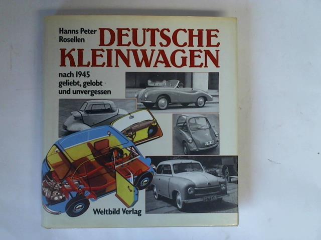 Rosellen, Hanns Peter - Deutsche Kleinwagen nach 1945 geliebt, gelobt und unvergessen.