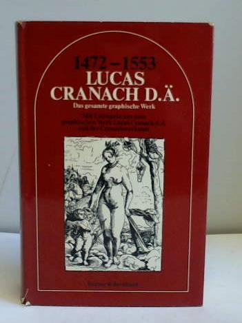 Cranach, Lucas - 1472 - 1553. Das gesamte graphische Werk