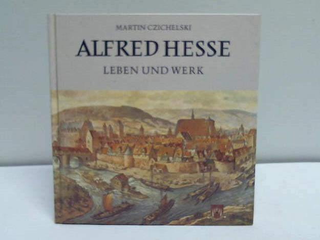 Czichelski, Martin - Alfred Hesse Leben und Werk. Monographie anlsslich des 100. Geburtstages