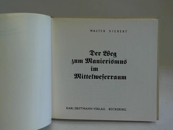 Siebert, Walter (Hrsg.) - Der Weg zum Manierismus im Mittelweserraum