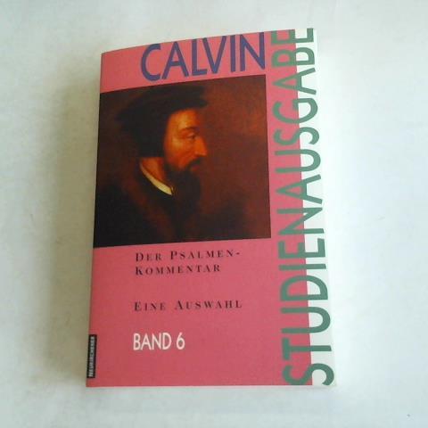 Calvin - Der Psalmen-Kommentar. Eine Auswahl