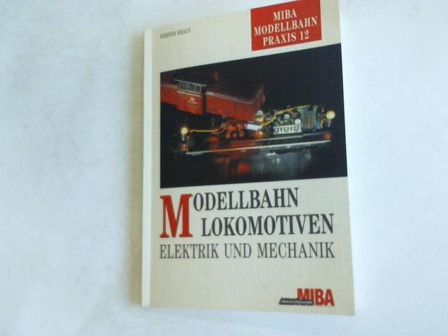 Kraus, Werner - Modellbahn Lokomotiven. Elektrik und Mechanik