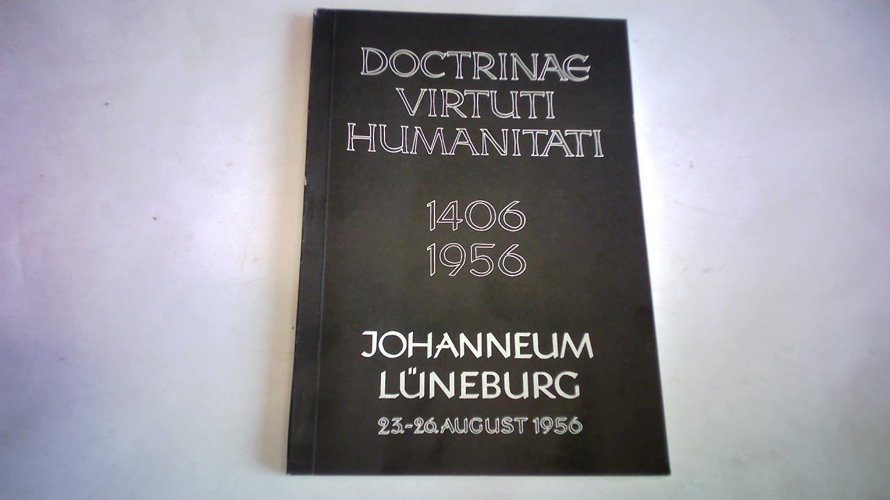 Johanneum Lneburg (Hrsg.) - Doctrinae. Virtuti Humanitati. Das Johanneum zu Lneburg in Vergangenheit und Gegenwart. Festschrift zum 550jhrigen Bestehen der Anstalt 1406-1956