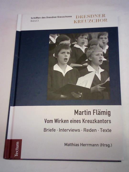 Herrmann, Matthias (Hrsg.) - Martin Flmig. Vom Wirken eines Kreuzkantors. Briefe. Interviews. Reden. Texte