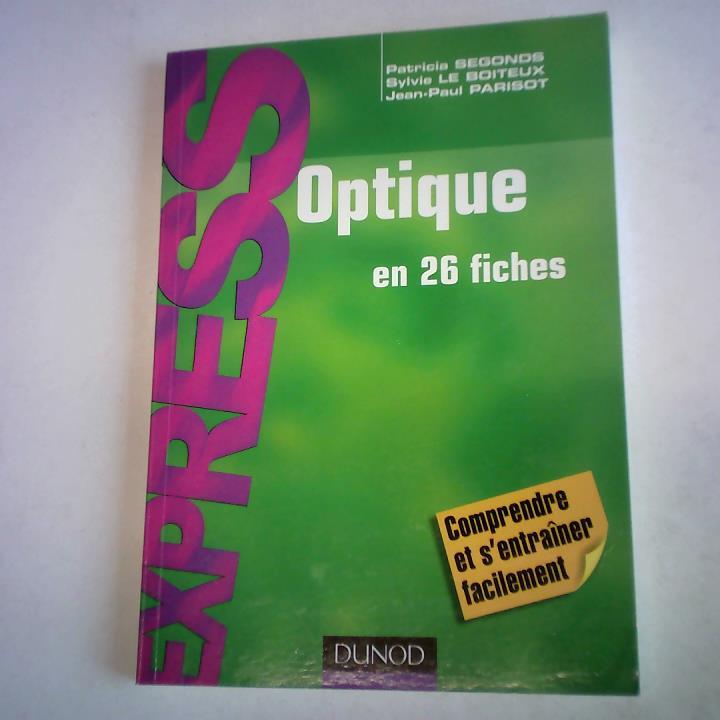 Segonds, Patricia/ Le Boiteux, Sylvie/ Parisot, Jean-Paul - Optique - En 26 fiches