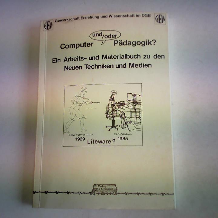Gewerkschaft Erziehung und Wissenschaft im DGB (Hrsg.) - Computer und/oder Pdagogik? Ein Arbeits- und Materialbuch zu den Neuen Techniken und Medien