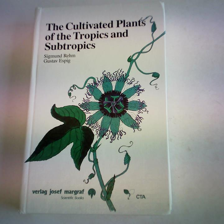 Rehm, Sigmund / Espig, Gustav - The Cultivated Plants of the Tropics and Subtropics. Cultivation, Economic Value, Utilization