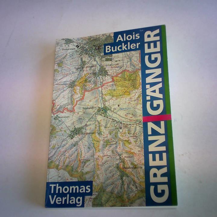 Buckler, Alois - Grenzgnger. Erlebnisse aus den Jahren 1947 - 2961 an der innerdeutschen Grenze
