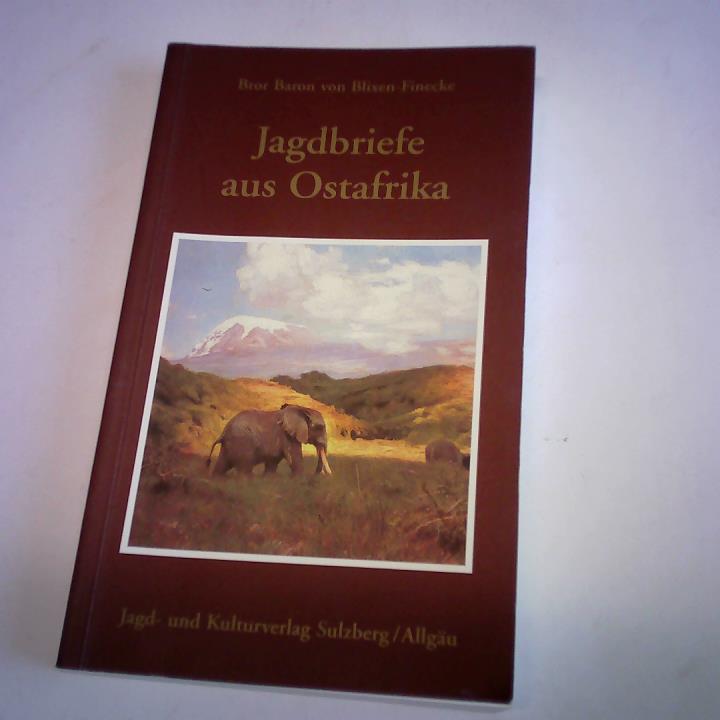 Blixen-Finecke, Bror Baron von - Jagdbriefe aus Ostafrika