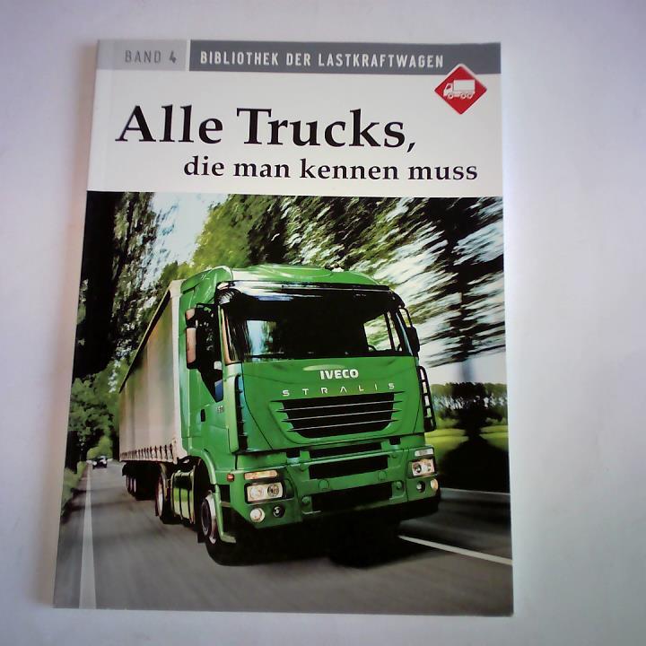 Brettnacher, Michael - Alle Trucks, die man kennen muss. Bibliothek der Lastkraftwagen. Band 4