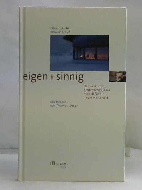 Aicher, Florian / Breuss, Renate - eigen+sinnig. Der Werkraum Bregenzerwald als Modell fr ein Neues Handwerk