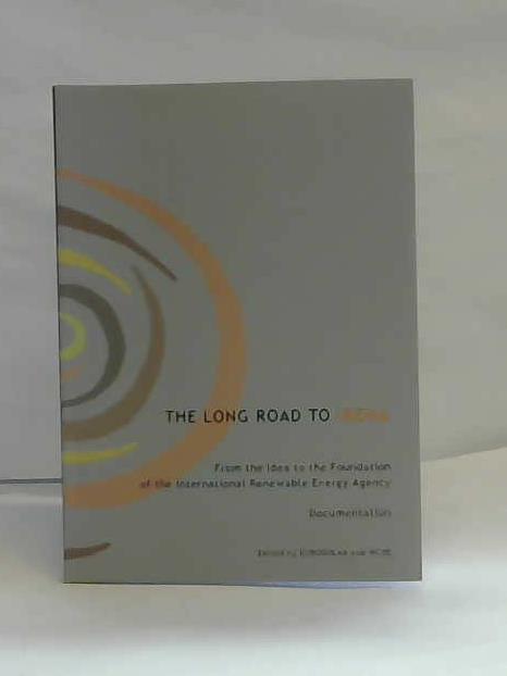 Eurosolar / World Council for Renewable (Hrsg.) - The long road to Irena. From the Idea to the Foundation of the international Renewable Energy Agency. Documentation 1990-2009