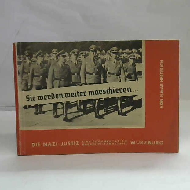 Herterich, Elmar - Sie werden weiter marschieren...Die Nazi-Justiz. Eine Dokumentation dargestellt am Beispiel Wrzburg
