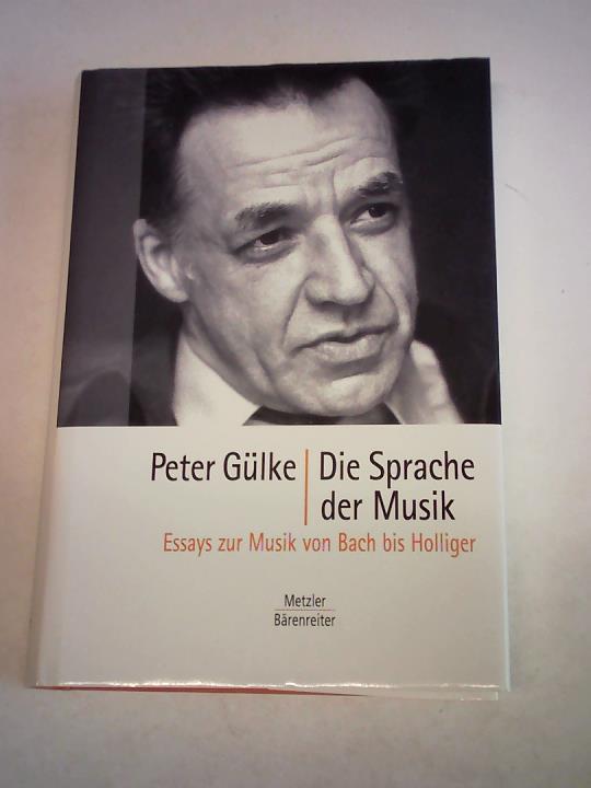 Glke, Peter - Die Sprache der Musik. Essays zur Musik von Bach bis Holliger