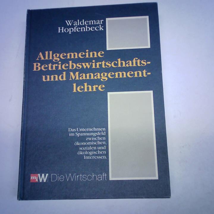 Hopfenbeck, Waldemar - Allgemeine Betriebswirtschafts- und Managementlehre. Das Unternehmen im Spannungsfeld zwischen konomischen, sozialen und kologischen Interessen