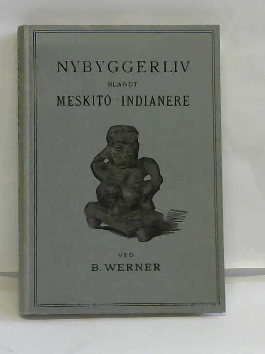 Werner, B. - Nybyggerliv. Blandt Meskito-Indianere