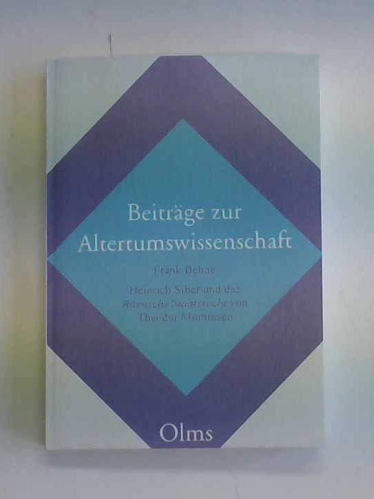 Behne, Frank - Heinrich Siber und das Rmische Staatsrecht von Theodor Mommsen. Ein Beitrag zur Rezeptionsgeschichte Mommsens im 20. Jahrhundert