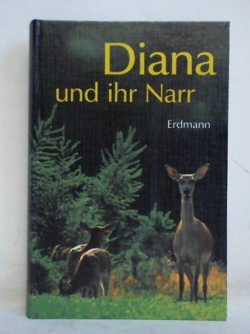 Erdmann, Ottheinrich - Diana und ihr Narr. Jagdliche Erlebnisse und Erfahrungen