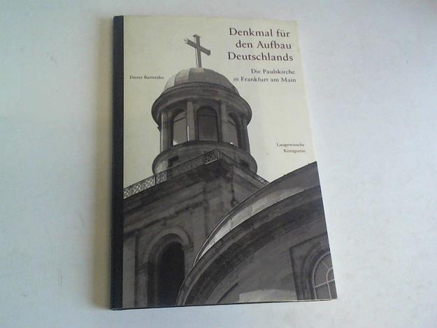 Bartetzko, Dieter - Denkmal fr den Aufbau Deutschlands. Die Paulskirche in Frankfurt am Main