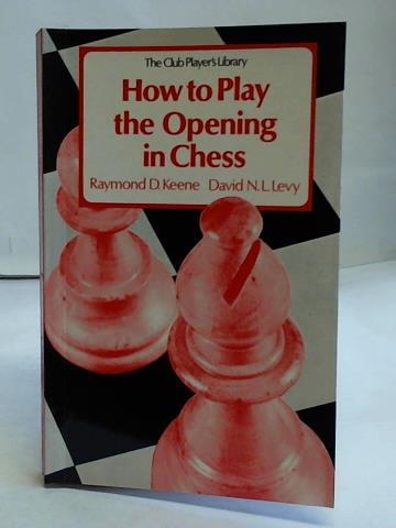 Keene, Raymond, Levy, David N. L. - How to Play the Opening in Chess