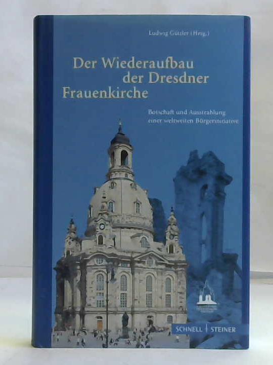 Gttler, Ludwig (Hrsg.) - Der Wiederaufbau der Dresdner Frauenkirche. Botschaft und Ausstrahlung einer weltweiten Brgerinitative