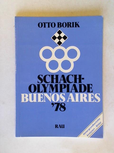 Borik, Otto - Schach-Olympiade Buenos Aires '78: Hintergrundberichte - Analysen - Bilder