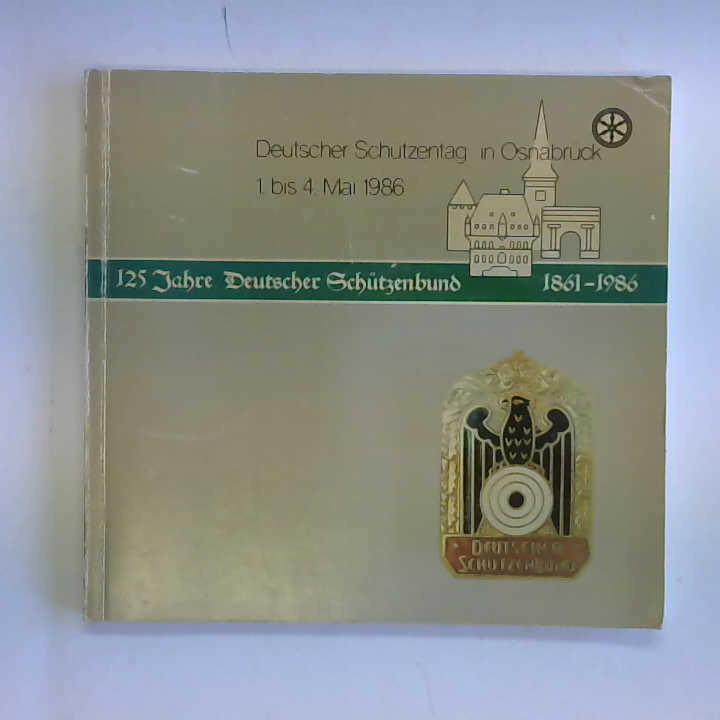 Osnabrck - Organisationskomitee Dt. Schtzentag - 125 Jahre Deutscher Schtzenbund. 35. Deutscher Schtzentag in Osnabrck 30. April bis 04. Mai 1986