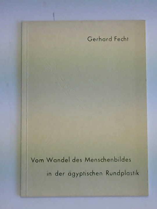 Fecht, Gerhard - Vom Wandel des Menschenbildes in der gyptischen Rundplastik