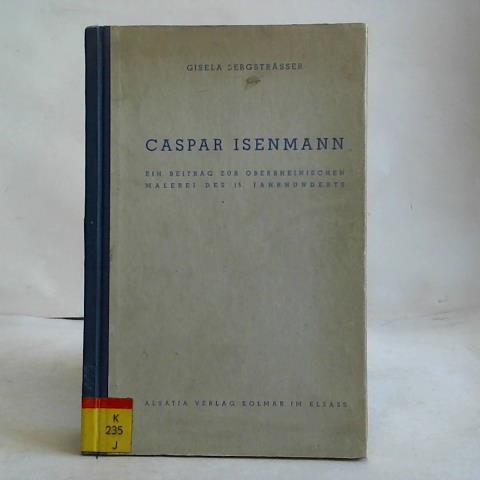 Bergstrsser, Gisela - Caspar Isenmann. Ein Beitrag zur Oberrheinischen Malerei des 15. Jahrhunderts