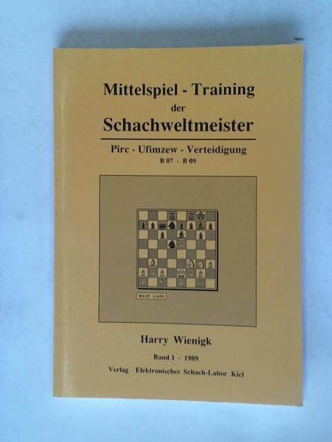 Wienigk, Harry - Mittelspiel - Training der Schachweltmeister. Pirc - Ufimzew - Verteidigung. B 07 - B 09. Band 1 - 1989