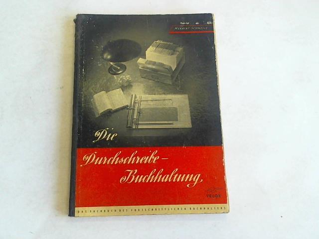 Metall- und Papierverarbeitungswerk - Schnelle, Herbert (Hrsg.) - Die Durchschreibebuchhaltung. Das Fachbuch des fortschrittlichen Buchhalters. Eine Anleitung zur Einrichtung und Fhrung