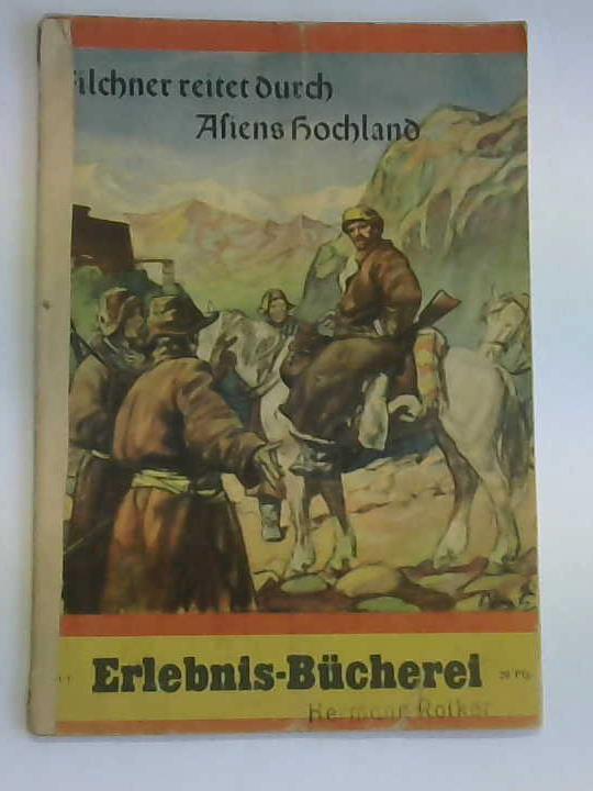 Elarth, Friedrich - Filchner reitet durch Asiens Hochland. Die abenteuerliche Reise des deutschen Gelehrten zum Dach der Welt