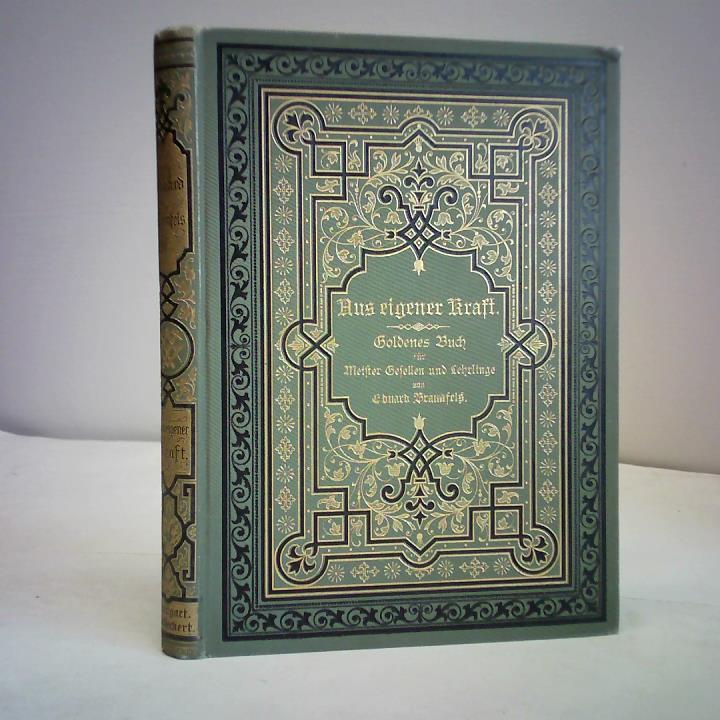 Aus eigener Kraft. Goldenes Buch für Meister, Gesellen und Lehrlinge