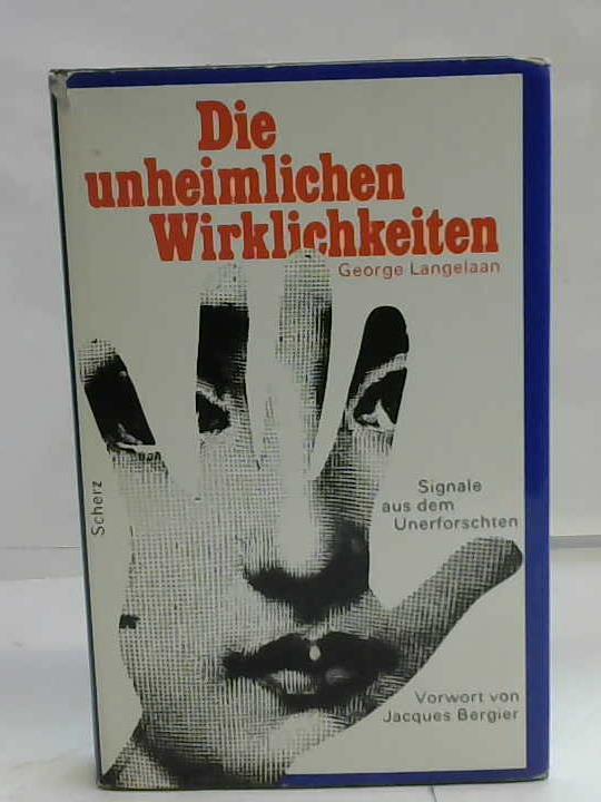 Langelaan, George - Die unheimlichen Wirklichkeiten. Signale aus dem Unerforschten