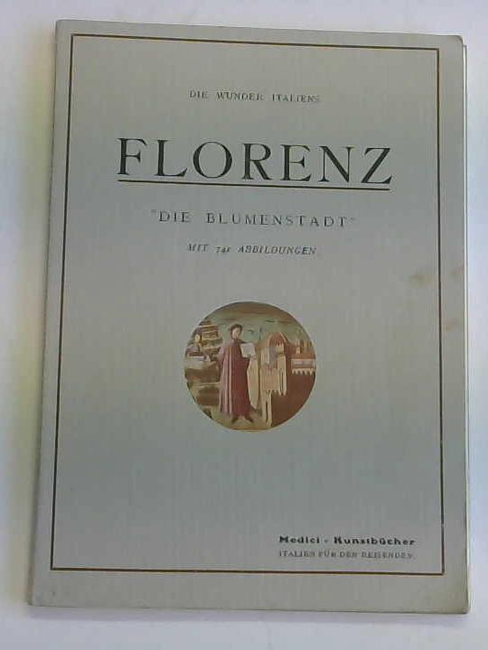Die Wunder Italiens. Florenz. Kirchen, Paläste und Kunstschätze. Handbuch für Studierende und Reisende