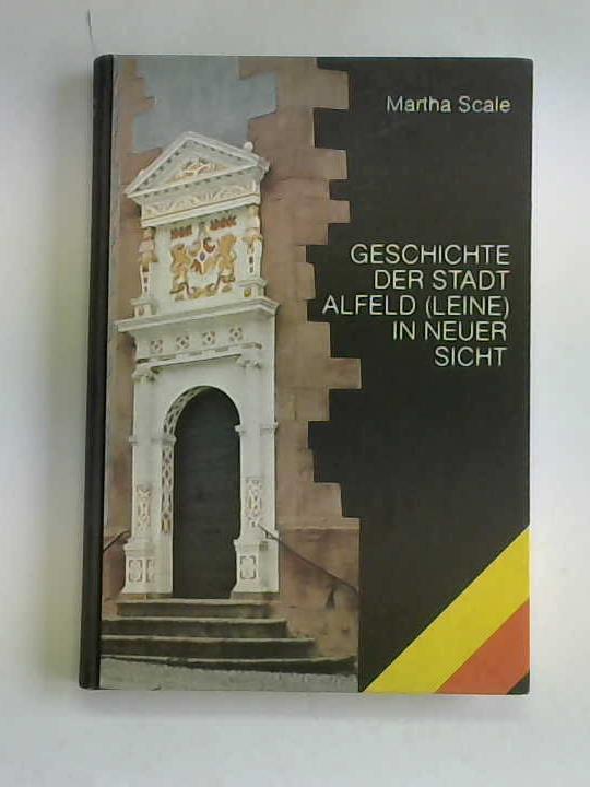 Alfeld - Scale, Martha - Geschichte der Stadt Alfeld (Leine) in neuer Sicht