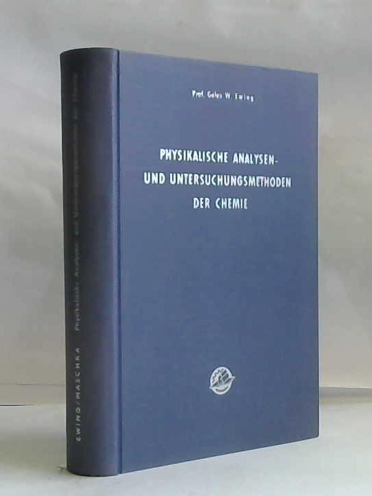 Ewing, Galen W. - Physikalische Analysen- und Untersuchungsmethoden der Chemie. Praktische Einfhrung in klassische und moderne Methoden zum Studium